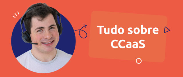 Tudo o que precisa de saber sobre CCaaS - Contact Center as a Service