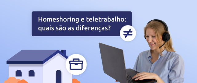 Homeshoring e teletrabalho: quais são as diferenças?